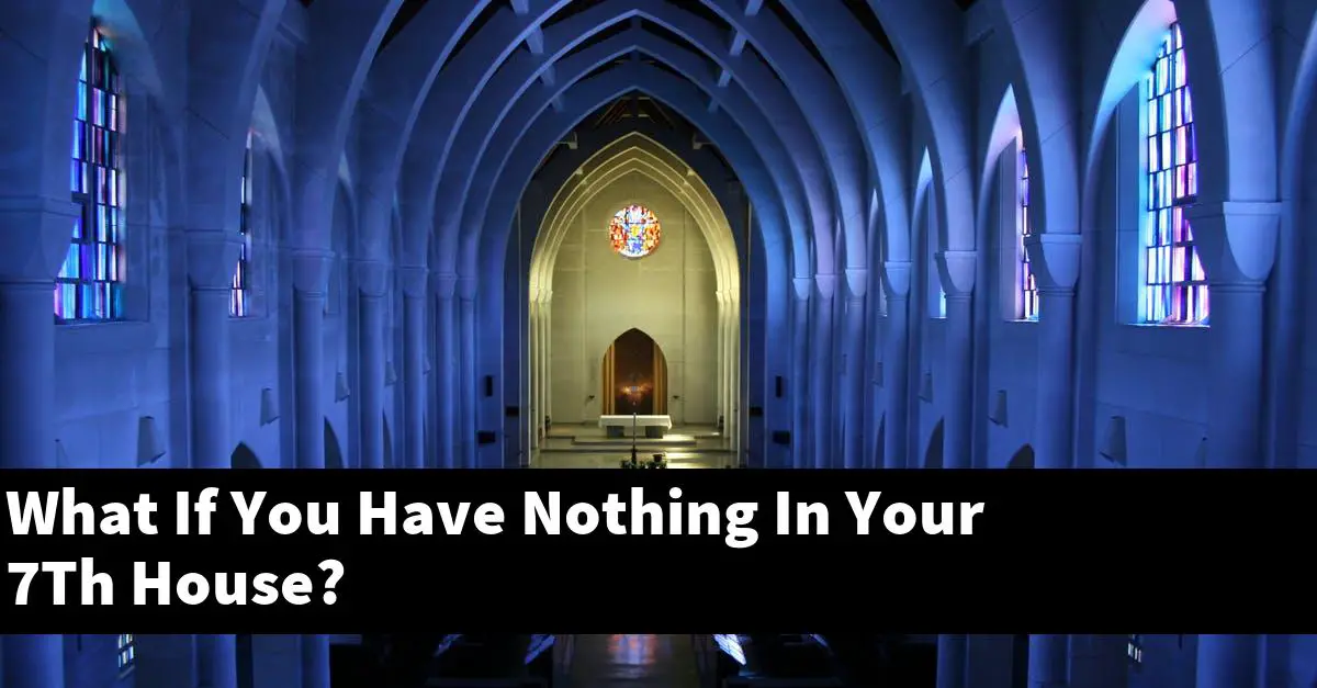 What If You Have Nothing In Your 7Th House?