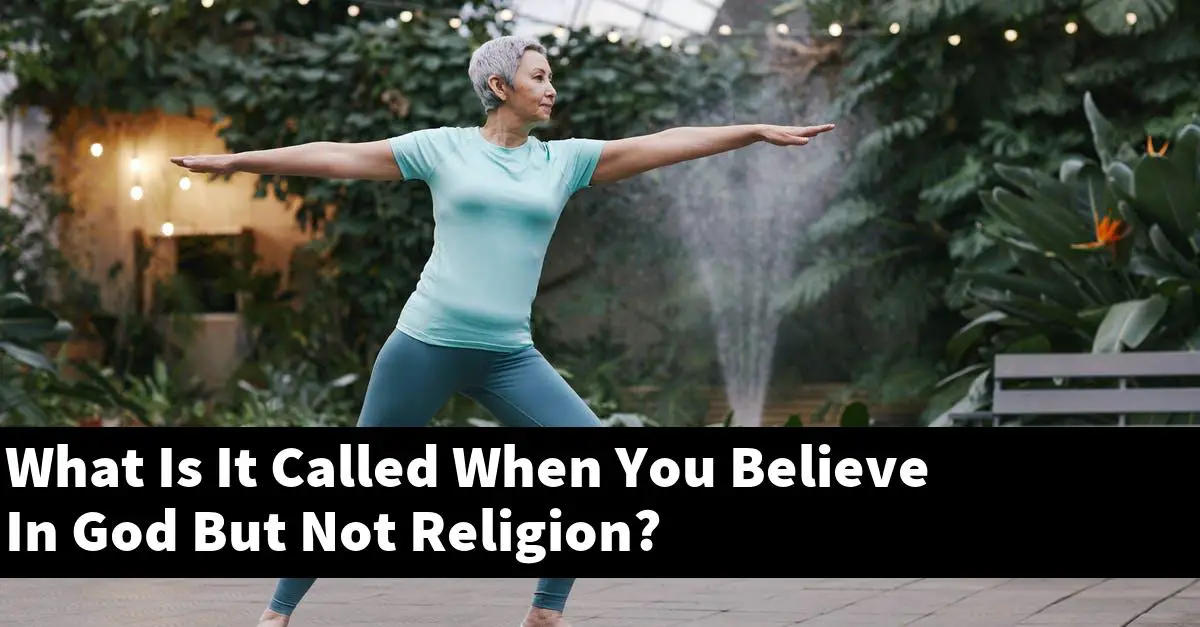 What Is It Called When You Believe In God But Not Religion?