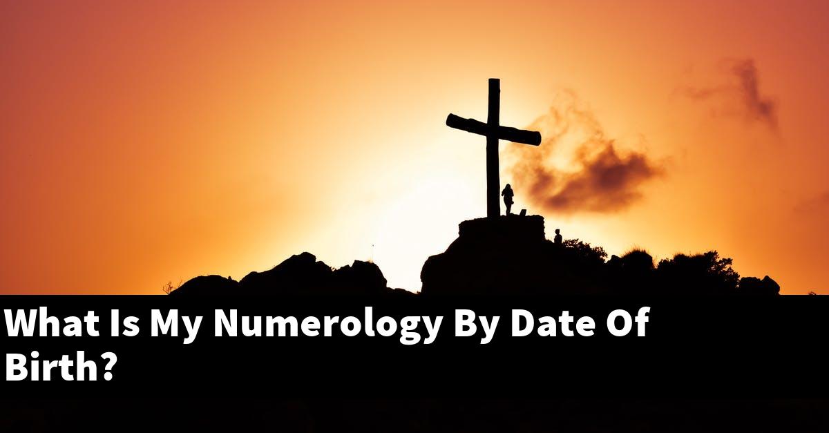 What Is My Numerology By Date Of Birth?