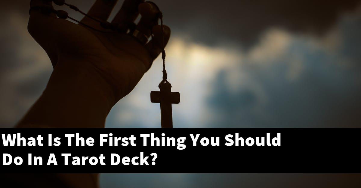 What Is The First Thing You Should Do In A Tarot Deck?