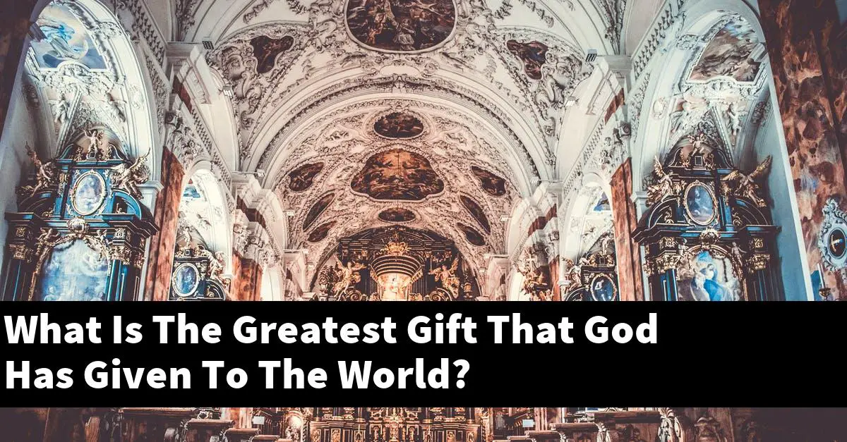 What Is The Greatest Gift That God Has Given To The World?
