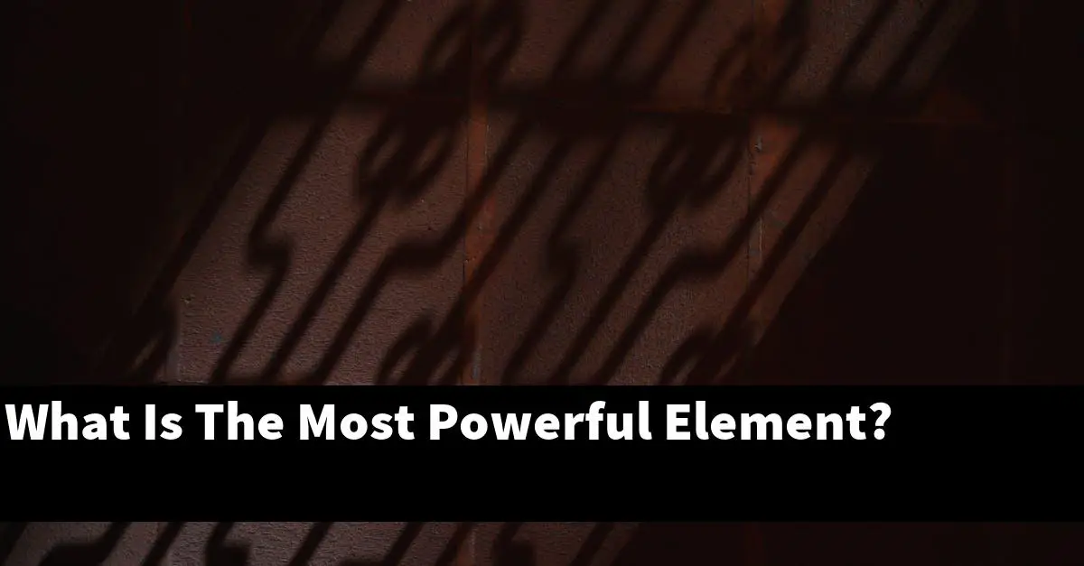 What Is The Most Powerful Element?