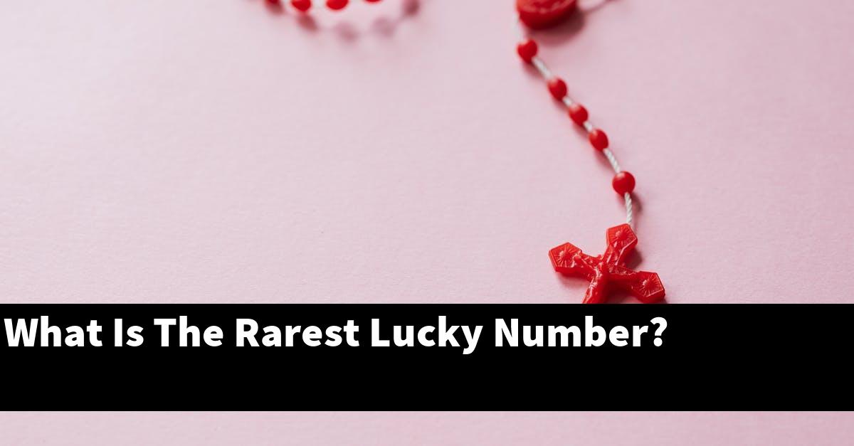What Is The Rarest Lucky Number?