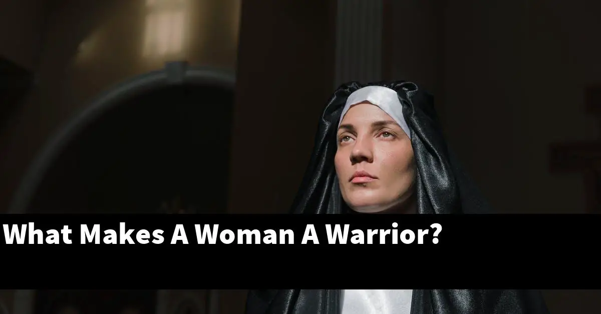 What Makes A Woman A Warrior?