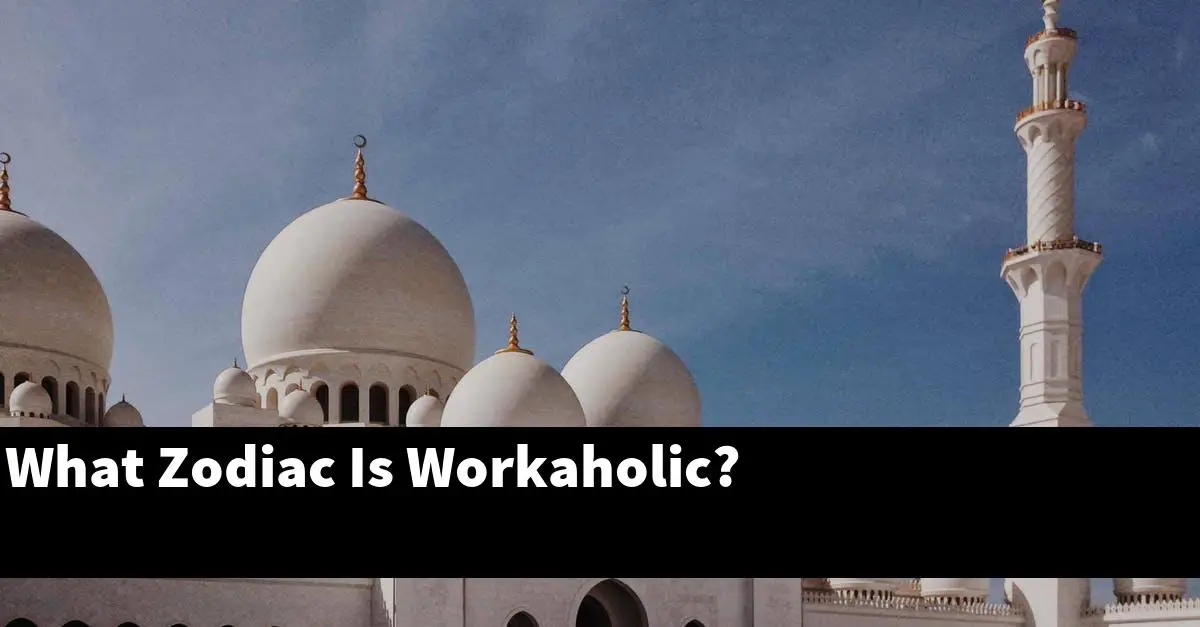 What Zodiac Is Workaholic?