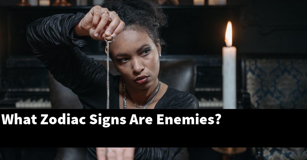 What Zodiac Signs Are Enemies?