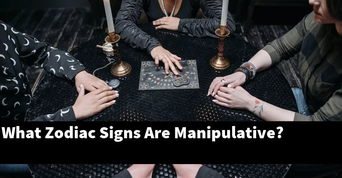 What Zodiac Signs Are Manipulative?