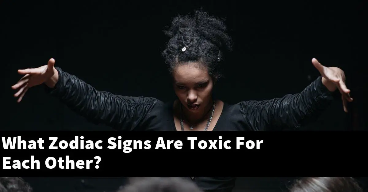 What Zodiac Signs Are Toxic For Each Other?