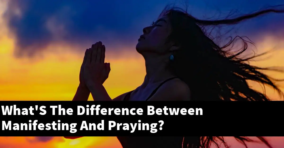 What'S The Difference Between Manifesting And Praying?