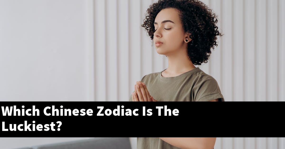 Which Chinese Zodiac Is The Luckiest?