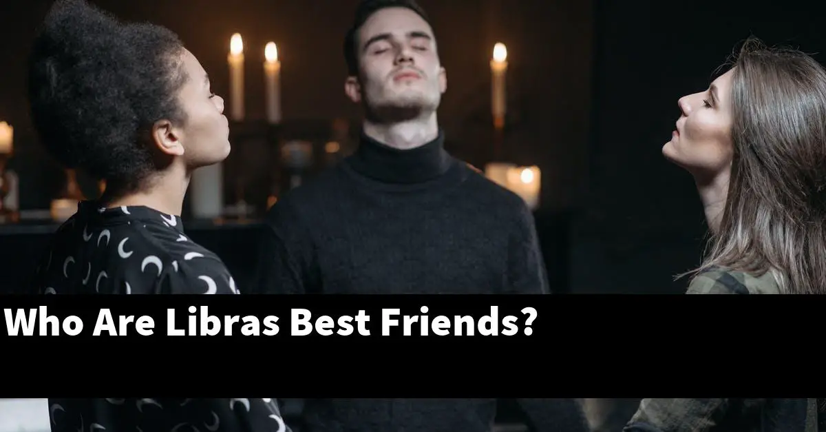 Who Are Libras Best Friends?