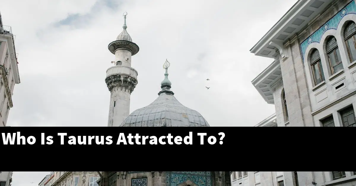 Who Is Taurus Attracted To?