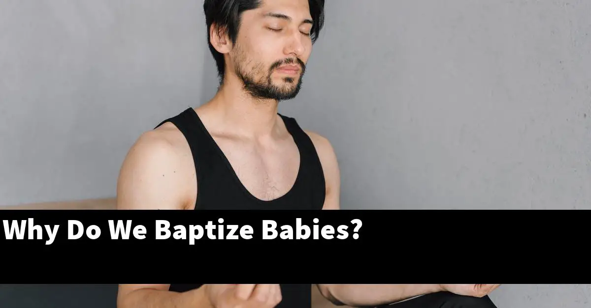 Why Do We Baptize Babies?